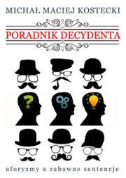 Poradnik Decydenta. Autor: Michał Maciej Kostecki. Dadada.pl Okładka książki Poradnik Decydenta