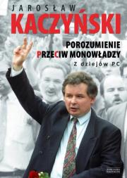 Porozumienie przeciw monowładzy. Autor: Kaczyński Jarosław. Dadada.pl Okładka książki Porozumienie przeciw monowładzy
