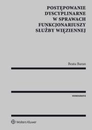 Postępowanie dyscyplinarne w sprawach funkcjonariuszy Służby Więziennej. Autor: Baran Beata. Dadada.pl Okładka książki Postępowanie dyscyplinarne w sprawach funkcjonariuszy Służby Więziennej