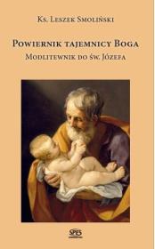 Powiernik tajemnicy Boga. Modlitewnik do św.Józefa. Autor: Ks. Leszek Smoliński. Dadada.pl Okładka książki Powiernik tajemnicy Boga. Modlitewnik do św.Józefa