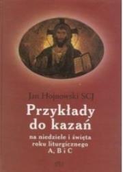 Przykłady do kazań na niedzielę i święta. Autor: Ks. Jan Hojnowski SCJ. Dadada.pl Okładka książki Przykłady do kazań na niedzielę i święta