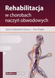 Rehabilitacja w chorobach naczyń obwodowych. Autor: Fiodorenko-Dumas Żanna, Pupka Artur. Dadada.pl Okładka książki Rehabilitacja w chorobach naczyń obwodowych