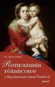 Rozważania różańcowe z błogosł. Janem Pawłem II. Autor: Ks. Alojzy Drożdż. Dadada.pl Okładka książki Rozważania różańcowe z błogosł. Janem Pawłem II