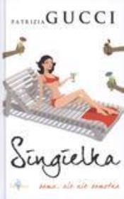 Okładka książki Singielka. Sama, ale nie samotna - Patrizia Gucci