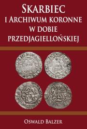 Okładka książki Skarbiec i Archiwum koronne w dobie przedjagiellońskiej