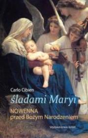 Śladami Maryi. Nowenna na Boże Narodzenie. Autor: Carlo Cibien. Dadada.pl Okładka książki Śladami Maryi. Nowenna na Boże Narodzenie