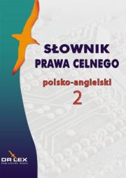 Słownik prawa celnego polsko-angielski / Słownik terminologii celnej UE polsko-angielski. Autor: Kapusta Piotr. Dadada.pl Okładka książki Słownik prawa celnego polsko-angielski / Słownik terminologii celnej UE polsko-angielski