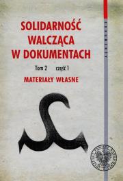 Solidarność walcząca w dokumentach Tom 2 Część 1 Materiały własne. Autor: Dworaczek Kamil, Waligóra Grzegorz. Dadada.pl Okładka książki Solidarność walcząca w dokumentach Tom 2 Część 1 Materiały własne