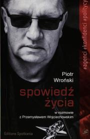 Spowiedź życia Piotr Wroński w rozmowie z Przemysławem Wojciechowskim. Autor: Wojciechowski Przemysław. Dadada.pl Okładka książki Spowiedź życia Piotr Wroński w rozmowie z Przemysławem Wojciechowskim