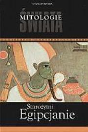 Okładka książki Starożytni Egipcjanie. Mitologie Świata