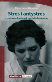 Stres i antystres patomechanizm i skutki zdrowotne. Autor: Uszyński Mieczysław. Dadada.pl Okładka książki Stres i antystres patomechanizm i skutki zdrowotne