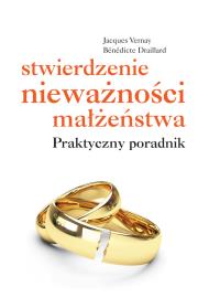 Stwierdzenie nieważności małżeństwa. Autor: Jacques Vernay, Bénédicte Draillard. Dadada.pl Okładka książki Stwierdzenie nieważności małżeństwa