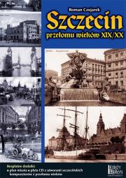 Szczecin przełomu wieków XIX/XX. Autor: Czejarek Roman. Dadada.pl Okładka książki Szczecin przełomu wieków XIX/XX