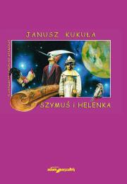 Szymuś i Helenka. Autor: Kukuła Janusz. Dadada.pl Okładka książki Szymuś i Helenka