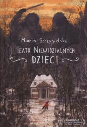 Teatr niewidzialnych dzieci. Autor: Marcin Szczygielski. Dadada.pl Okładka książki Teatr niewidzialnych dzieci