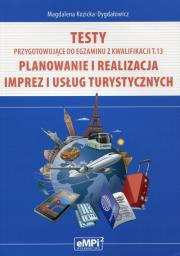 Testy przygotowujące do egzaminu z kwalifikacji T.13 Planowanie i realizacja imprez i usług turystycznych. Autor: Magdalena Kozicka-Dygdałowicz. Dadada.pl Okładka książki Testy przygotowujące do egzaminu z kwalifikacji T.13 Planowanie i realizacja imprez i usług turystycznych