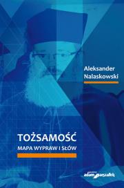 Tożsamość Mapa wypraw i słów. Autor: Aleksander Nalaskowski. Dadada.pl Okładka książki Tożsamość Mapa wypraw i słów