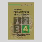 Okładka książki Trudne sąsiedztwa Polska i Ukraina a Rosja i Niemcy Tom 4
