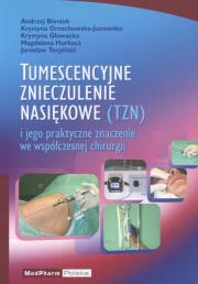 Tumescencyjne znieczulenie nasiękowe i jego praktyczne znaczenie we współczesnej chirurgii. Autor: Bieniek Andrzej, Orzechowska-Juzwenko Krystyna, Głowacka Krystyna, Hurkacz Magdalena, Terpiński Jarosław. Dadada.pl Okładka książki Tumescencyjne znieczulenie nasiękowe i jego praktyczne znaczenie we współczesnej chirurgii