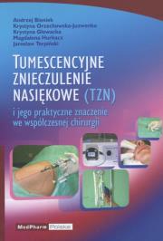 Tumescencyjne znieczulenie nasiękowe i jego praktyczne znaczenie we współczesnej chirurgii. Autor: Bieniek Andrzej, Orzechowska-Juzwenko Krystyna, Głowacka Krystyna, Hurkacz Magdalena, Terpiński Jarosław. Dadada.pl Okładka książki Tumescencyjne znieczulenie nasiękowe i jego praktyczne znaczenie we współczesnej chirurgii