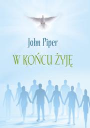 W końcu żyję. Autor: Piper John. Dadada.pl Okładka książki W końcu żyję