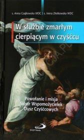 W służbie zmarłym cierpiącym w czyśćcu. Autor: Anna Czajkowska, Irena Złotowska. Dadada.pl Okładka książki W służbie zmarłym cierpiącym w czyśćcu