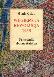Okładka książki Węgierska rewolucja 1956 Pamiętnik dwunastolatka