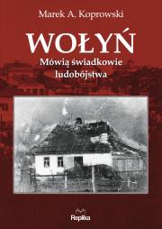 Okładka książki Wołyń Mówią świadkowie ludobójstwa