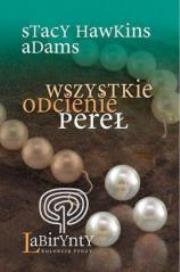 Wszystkie odcienie pereł. Autor: Stacy Hawkins Adams. Dadada.pl Okładka książki Wszystkie odcienie pereł