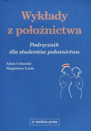 Wykłady z położnictwa Podręcznik dla studentów położnictwa. Autor: Cekański Adam, Łosik Magdalena. Dadada.pl Okładka książki Wykłady z położnictwa Podręcznik dla studentów położnictwa