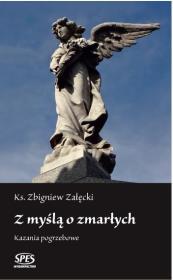 Z myślą o zmarłych. Kazania pogrzebowe. Autor: Ks. Zbigniew Załęcki. Dadada.pl Okładka książki Z myślą o zmarłych. Kazania pogrzebowe