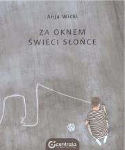 Za oknem świeci słońce. Autor: Anja Wicki. Dadada.pl Okładka książki Za oknem świeci słońce