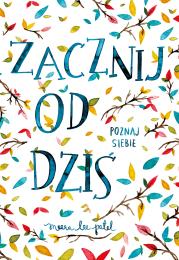 Zacznij od dziś. Poznaj siebie. Autor: Meera Lee Patel. Dadada.pl Okładka książki Zacznij od dziś. Poznaj siebie