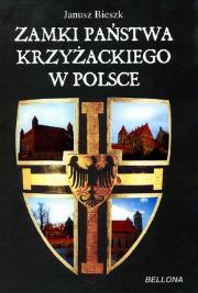 Zamki państwa krzyżackiego w Polsce. Autor: Bieszk Janusz. Dadada.pl Okładka książki Zamki państwa krzyżackiego w Polsce