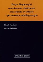 Zarys diagnostyki nowotworow złośliwych oraz opieki w trakcie i po leczeniu onkologicznym. Autor: Pawlicki Marek, Legutko Janusz. Dadada.pl Okładka książki Zarys diagnostyki nowotworow złośliwych oraz opieki w trakcie i po leczeniu onkologicznym