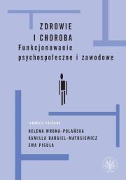 Zdrowie i choroba Funkcjonowanie psychospołeczne i zawodowe. Autor: Wrona-Polańska Helena, Bargiel-Matusiewicz Kamilla. Dadada.pl Okładka książki Zdrowie i choroba Funkcjonowanie psychospołeczne i zawodowe
