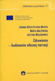 Zdrowienie - budowanie własnej narracji. Autor: Roszczyńska-Michta Joanna, Anczewska Marta, Waszkiewicz Justyna. Dadada.pl Okładka książki Zdrowienie - budowanie własnej narracji
