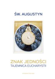 Znak jedności. Tajemnica Eucharystii. Autor: Św. Augustyn. Dadada.pl Okładka książki Znak jedności. Tajemnica Eucharystii