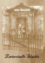 Zwierciadło śląskie. Autor: Buczyński Jerzy. Dadada.pl Okładka książki Zwierciadło śląskie