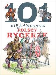 Okładka książki 101 Ciekawostek Polscy Rycerze