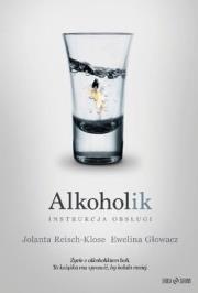 Alkoholik. Instrukcja obsługi. Autor: Reisch-Klose Jolanta, Głowacz Ewelina. Dadada.pl Okładka książki Alkoholik. Instrukcja obsługi