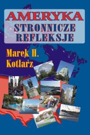 Ameryka - stronnicze refleksje. Autor: Kotlarz Marek H.. Dadada.pl Okładka książki Ameryka - stronnicze refleksje
