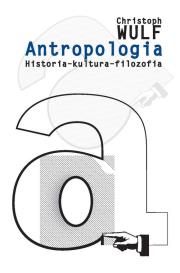 Antropologia. Autor: Wulf Christoph. Dadada.pl Okładka książki Antropologia