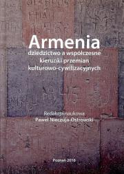 Armenia dziedzictwo a współczesne kierunki przemian kulturowo - cywilizacyjnych. Autor: Nieczuja-Ostrowski Paweł. Dadada.pl Okładka książki Armenia dziedzictwo a współczesne kierunki przemian kulturowo - cywilizacyjnych