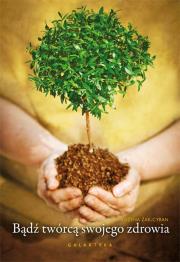 Bądź twórcą swojego zdrowia. Autor: Bożena Żak-Cyran. Dadada.pl Okładka książki Bądź twórcą swojego zdrowia