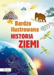 Bardzo ilustrowana historia Ziemi. Autor: Opracowanie zbiorowe. Dadada.pl Okładka książki Bardzo ilustrowana historia Ziemi