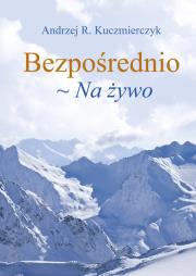 Bezpośrednio. Na żywo. Autor: Kuczmierczyk Andrzej R.. Dadada.pl Okładka książki Bezpośrednio. Na żywo