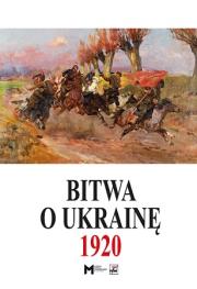 Okładka książki Bitwa o Ukrainę 1 I-24 VII 1920. Dokumenty operacyjne (cz. I, 1 I-11 V 1920)