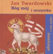 Bóg mój i wszystko. Autor: Jan Twardowski. Dadada.pl Okładka książki Bóg mój i wszystko