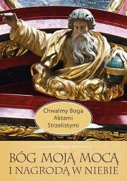 Bóg Moją Mocą i Nagrodą w Niebie. Autor: Szczypta Jolanta. Dadada.pl Okładka książki Bóg Moją Mocą i Nagrodą w Niebie
